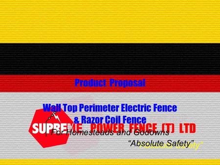 “Absolute Safety” POWER FENCE (T) LTD Product Proposal Wall Top Perimeter Electric Fence & Razor Coil Fence “Absolute Safety” For Homesteads and Godowns.