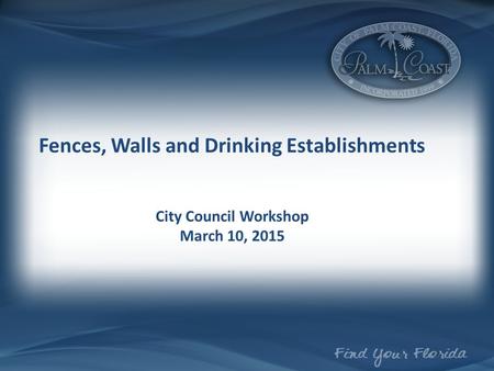 Fences, Walls and Drinking Establishments City Council Workshop March 10, 2015.