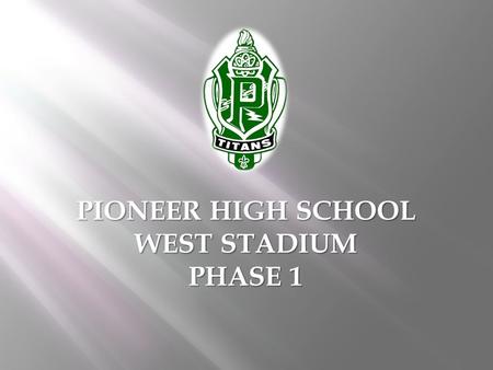 PIONEER HIGH SCHOOL WEST STADIUM PHASE 1. EXECUTIVE SUMMARY Erickson Hall (EHCC) was the awarded the Pioneer High School Phase 1 Construction Contract.
