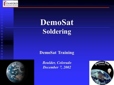 1 DemoSat Soldering DemoSat Training Boulder, Colorado December 7, 2002.
