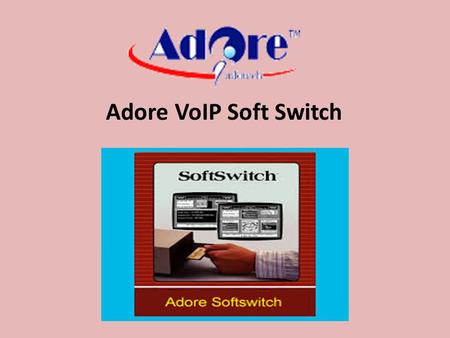 Adore VoIP Soft Switch. VoIP Soft Switch VoIP Soft switch for Competitive Service Providers. A soft switch is central device in telecommunications network.