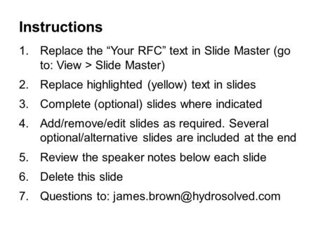Instructions 1.Replace the “Your RFC” text in Slide Master (go to: View > Slide Master) 2.Replace highlighted (yellow) text in slides 3.Complete (optional)