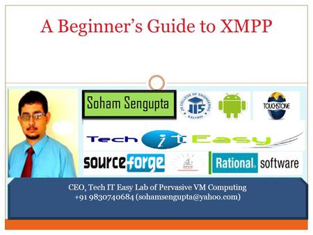 CEO, Tech IT Easy Lab of Pervasive VM Computing +91 9830740684 A Beginner’s Guide to XMPP.