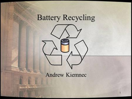 Battery Recycling Andrew Kiemnec.