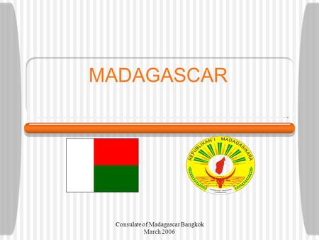 Consulate of Madagascar Bangkok March 2006 MADAGASCAR.