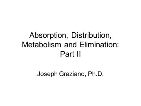 Absorption, Distribution, Metabolism and Elimination: Part II