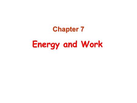 Chapter 7 Energy and Work.