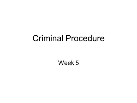 Criminal Procedure Week 5. ARREST MADE BY POLICE OR PRIVATE CITIZEN ARRESTED PERSON TAKEN INTO CUSTODY, IN A CASE AND IN MANNER AUTHORIZED BY LAW (P.C.