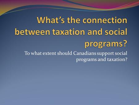 To what extent should Canadians support social programs and taxation?