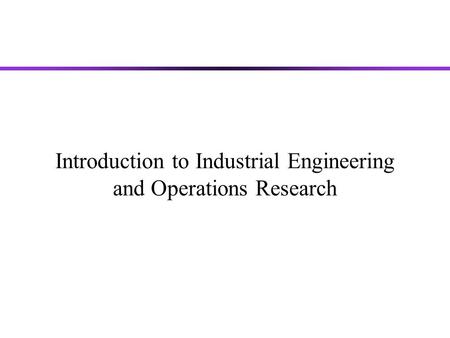 Introduction to Industrial Engineering and Operations Research.