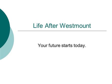 Life After Westmount Your future starts today.. Types of Programs CEGEP  Two streams available:  Pre-university: Two years, followed by professional.