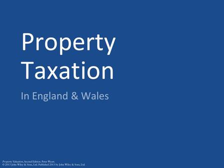 Property Taxation In England & Wales. Property Taxation Occupiers of dwellings and business premises (hereditaments) are taxed rather than owners (unless.