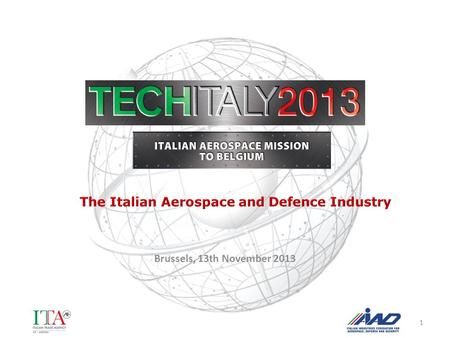 Brussels, 13th November 2013 1. Source: AIAD, ANIE With turnover of >14,5 billion euro, the Italian Aerospace Industry is seventh in the world and fourth.