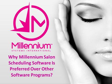 Why Millennium Salon Scheduling Software Is Preferred Over Other Software Programs?