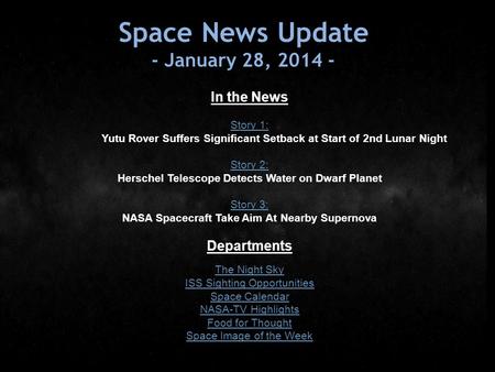 Space News Update - January 28, 2014 - In the News Story 1: Story 1: Yutu Rover Suffers Significant Setback at Start of 2nd Lunar Night Story 2: Story.