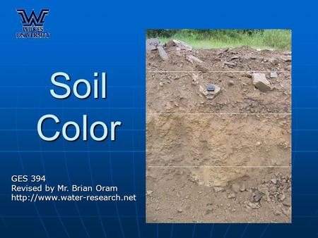 Soil Color GES 394 Revised by Mr. Brian Oram