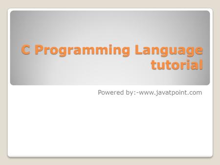 C Programming Language tutorial Powered by:-www.javatpoint.com.