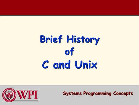 Brief History of C and Unix Systems Programming Concepts.