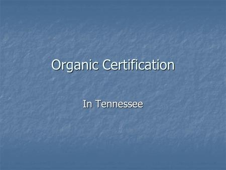 Organic Certification In Tennessee. National Organic Program NOP established national standards for organically labeled products. NOP established national.