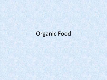 Organic Food. Organic foods are grown without the use of conventional pesticides and artificial fertilizers. Organic foods are free from contamination.