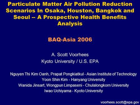 Particulate Matter Air Pollution Reduction Scenarios In Osaka, Houston, Bangkok and Seoul -- A Prospective Health Benefits Analysis BAQ-Asia 2006 A. Scott.