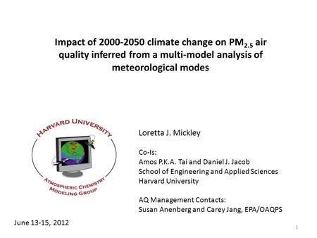 Impact of 2000-2050 climate change on PM 2.5 air quality inferred from a multi-model analysis of meteorological modes Loretta J. Mickley Co-Is: Amos P.K.A.