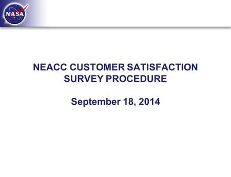 NEACC CUSTOMER SATISFACTION SURVEY PROCEDURE September 18, 2014.