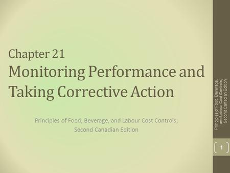 Chapter 21 Monitoring Performance and Taking Corrective Action Principles of Food, Beverage, and Labour Cost Controls, Second Canadian Edition Principles.