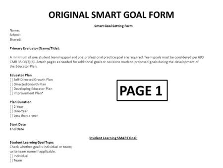 ORIGINAL SMART GOAL FORM Smart Goal Setting Form Name: School: Shared: Primary Evaluator (Name/Title): A minimum of one student learning goal and one professional.