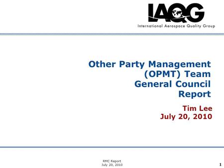 Company Confidential RMC Report July 20, 2010 1 Other Party Management (OPMT) Team General Council Report Tim Lee July 20, 2010.