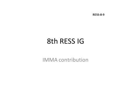 8th RESS IG IMMA contribution RESS-8-9. IMMA L6/L7 contribution IMMA has decided to provide the global expertise on L6/L7-vehicles at WP29 to address.