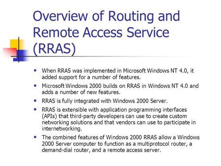 Overview of Routing and Remote Access Service (RRAS) When RRAS was implemented in Microsoft Windows NT 4.0, it added support for a number of features.