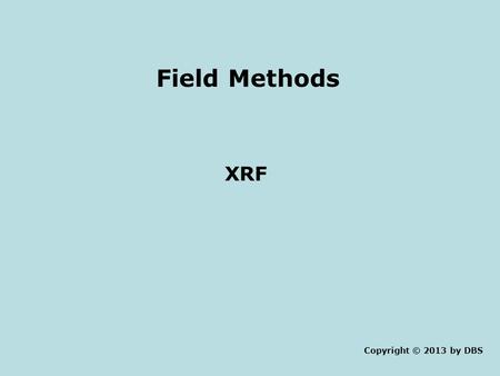 Field Methods XRF Copyright © 2013 by DBS. Atomic Spectroscopy for Metal Analysis Introduction to the Principles of Atomic Spectroscopy Atomic spectroscopy: