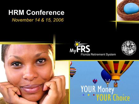HRM Conference November 14 & 15, 2006. 1 MyFRS Financial Guidance Line: 1-866-44-MyFRS MyFRS.com 1 What We Will Talk About Today FRS Retirement Plan Update.