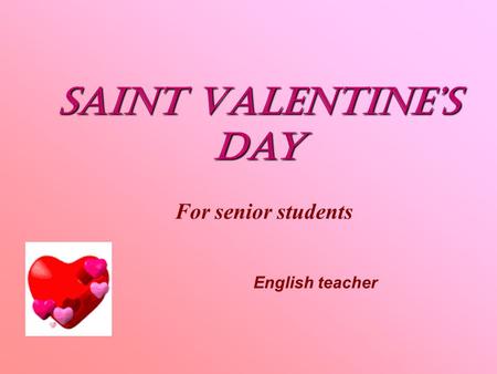 Saint Valentine’s day For senior students English teacher.
