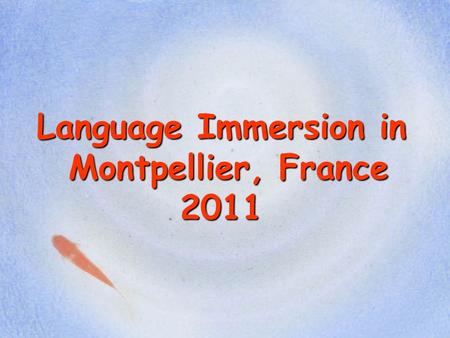 Language Immersion in Montpellier, France 2011. Montpellier.