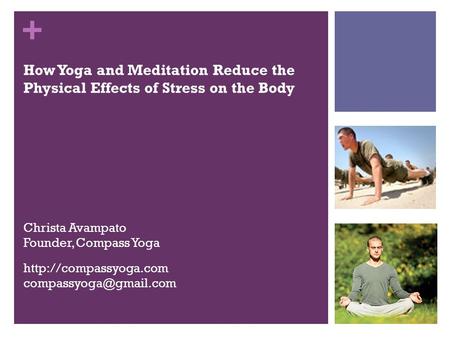 + Christa Avampato Founder, Compass Yoga How Yoga and Meditation Reduce the Physical Effects of Stress on the Body