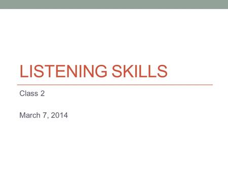 LISTENING SKILLS Class 2 March 7, 2014. www.keimyungadams.pbworks.com.