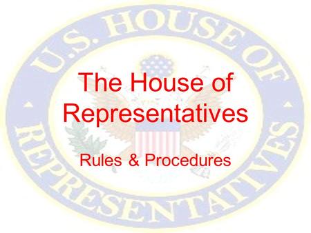 The House of Representatives Rules & Procedures. Rules & Committee Work House organized into small groups known as committees –Committees do most of the.