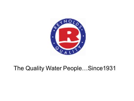 The Quality Water People…Since1931. What We Will Be Doing… Plumbing Assessment Water Analysis Recommend Solutions Ask Questions.