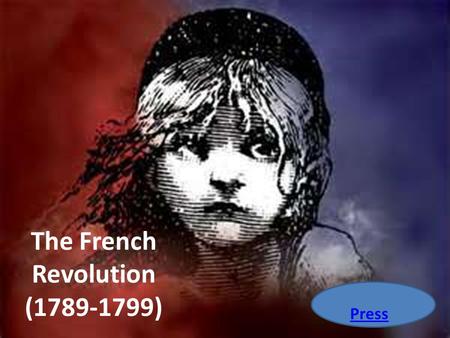 The French Revolution (1789-1799) Press. SUMMARY Between 1789 and 1802 France was wracked by a revolution which radically changed the government, administration,
