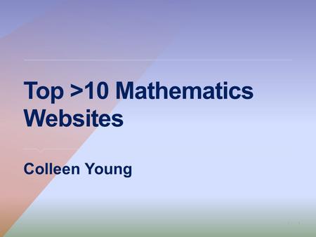 1| Top >10 Mathematics Websites ​ Colleen Young. 2| Top >10 Mathematics Websites ​ Any presentation claiming a top 10 (or >10 in my case) is clearly showing.