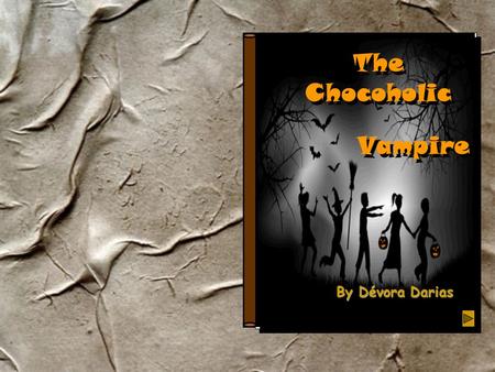 The Chocoholic By Dévora Darias Vampire T he dear night of Halloween, as it is the tradition, children went out to look for sweets, dressed up with terrible.