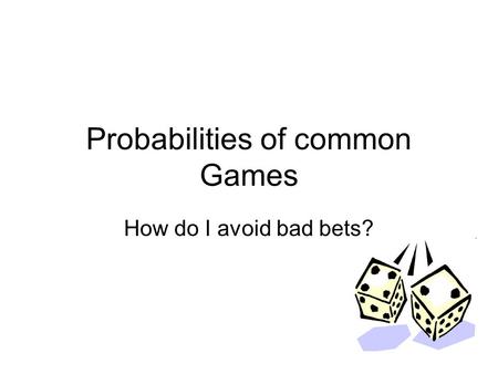 Probabilities of common Games How do I avoid bad bets?