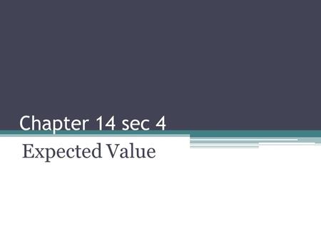 Chapter 14 sec 4 Expected Value. Questions How many of you have car insurance? How many of you have health insurance? Do you wonder how the insurance.