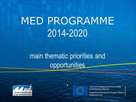 MED PROGRAMME 2014-2020 main thematic priorities and opportunities.