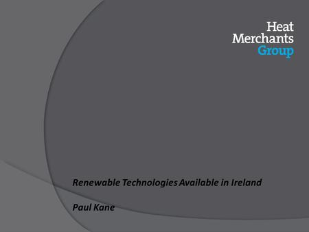 Renewable Technologies Available in Ireland Paul Kane.