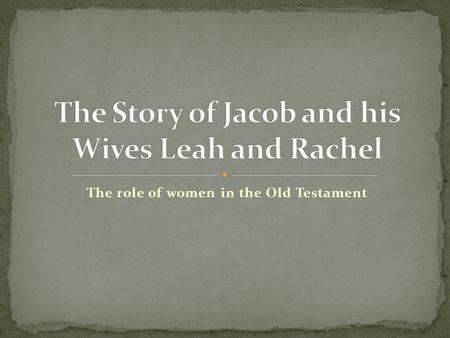 The role of women in the Old Testament. Then Jacob continued on his journey and came to the land of the eastern peoples. 2 There he saw a well in the.