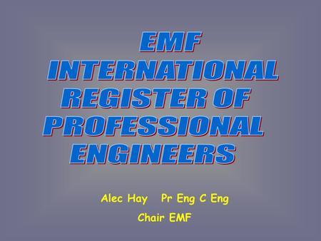 Alec Hay Pr Eng C Eng Chair EMF. Washington, Sydney & Dublin Accords, EMF, ETMF, APEC, FEANI EDUCATION FORUM MOBILITY FORUM.