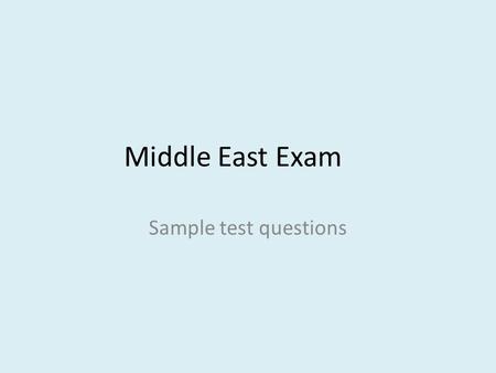 Middle East Exam Sample test questions.